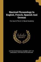 Nautical Phraseology In English, French, Spanish And German