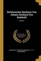 Dichterischer Nachlass Von Johann Gotthard Von Reinhold; Volume 1