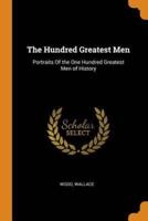 The Hundred Greatest Men: Portraits Of the One Hundred Greatest Men of History