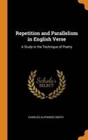 Repetition and Parallelism in English Verse: A Study in the Technique of Poetry