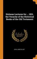 Hulsean Lectures for ... 1831. the Veracity of the Historical Books of the Old Testament