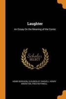 Laughter: An Essay On the Meaning of the Comic