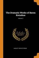 The Dramatic Works of Baron Kotzebue; Volume 3