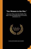 "Our Women in the War.": The Lives They Lived; the Deaths They Died. From the Weekly News Ad Courier, Charleston, S.C.