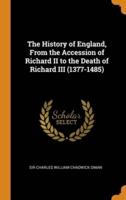 The History of England, From the Accession of Richard II to the Death of Richard III (1377-1485)