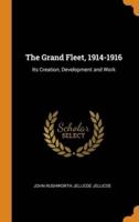 The Grand Fleet, 1914-1916: Its Creation, Development and Work