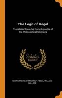 The Logic of Hegel: Translated From the Encyclopaedia of the Philosophical Sciences