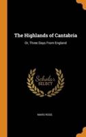 The Highlands of Cantabria: Or, Three Days From England