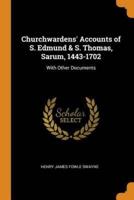 Churchwardens' Accounts of S. Edmund & S. Thomas, Sarum, 1443-1702: With Other Documents