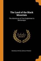 The Land of the Black Mountain: The Adventures of Two Englishmen in Montenegro