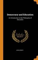 Democracy and Education: An Introduction to the Philosophy of Education