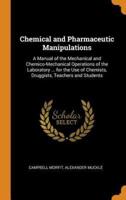 Chemical and Pharmaceutic Manipulations: A Manual of the Mechanical and Chemico-Mechanical Operations of the Laboratory ... for the Use of Chemists, Druggists, Teachers and Students