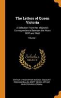The Letters of Queen Victoria: A Selection From Her Majesty's Correspondence Between the Years 1837 and 1861; Volume 1