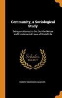 Community, a Sociological Study: Being an Attempt to Set Out the Nature and Fundamental Laws of Social Life