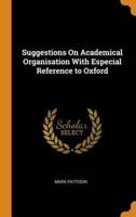 Suggestions On Academical Organisation With Especial Reference to Oxford