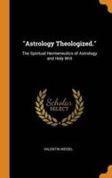 "Astrology Theologized.": The Spiritual Hermeneutics of Astrology and Holy Writ