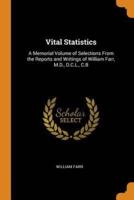 Vital Statistics: A Memorial Volume of Selections From the Reports and Writings of William Farr, M.D., D.C.L., C.B