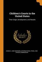 Children's Courts in the United States: Their Origin, Development, and Results