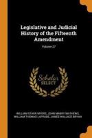 Legislative and Judicial History of the Fifteenth Amendment; Volume 27