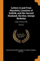 Letters to and From Henrietta, Countess of Suffolk, and Her Second Husband, the Hon. George Berkeley: From 1712 to 1767; Volume 2