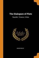 The Dialogues of Plato: Republic. Timaeus. Critias