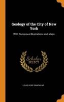 Geology of the City of New York: With Numerous Illustrations and Maps