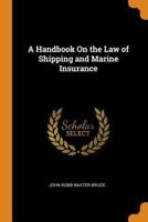 A Handbook On the Law of Shipping and Marine Insurance