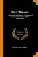 Military Manpower: Psychology As Applied to the Training of Men and the Increase of Their Effectiveness