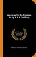 Longinus On the Sublime, Tr. by T.R.R. Stebbing