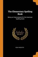 The Elementary Spelling Book: Being an Improvement On the American Spelling Book