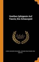 Goethes Iphigenie Auf Tauris; Ein Schauspiel