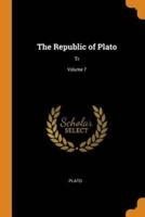 The Republic of Plato: Tr; Volume 7