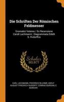 Die Schriften Der Römischen Feldmesser: Gromatici Veteres / Ex Recensione Caroli Lachmanni ; Diagrammata Edidit S. Rvdorffvs