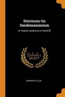 Strictures On Sandemanianism: In Twelve Letters to a Freind [!]