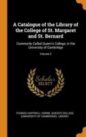 A Catalogue of the Library of the College of St. Margaret and St. Bernard: Commonly Called Queen's College, in the University of Cambridge; Volume 2