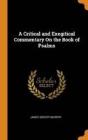 A Critical and Exegitical Commentary On the Book of Psalms