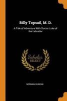 Billy Topsail, M. D.: A Tale of Adventure With Doctor Luke of the Labrador