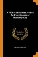 A Primer of Materia Medica for Practitioners of Homoeopathy