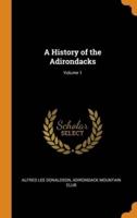 A History of the Adirondacks; Volume 1