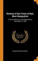 History of the Town of Rye, New Hampshire: From Its Discovery and Settlement to December 31, 1903