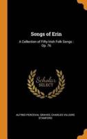 Songs of Erin: A Collection of Fifty Irish Folk Songs : Op. 76