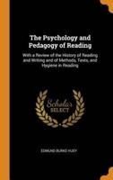 The Psychology and Pedagogy of Reading: With a Review of the History of Reading and Writing and of Methods, Texts, and Hygiene in Reading