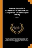 Transactions of the Cumberland & Westmorland Antiquarian & Archeological Society; Volume 6