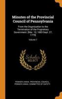 Minutes of the Provincial Council of Pennsylvania: From the Organization to the Termination of the Proprietary Government. [Mar. 10, 1683-Sept. 27, 1775]; Volume 7