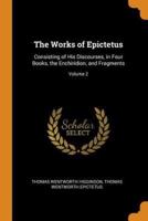 The Works of Epictetus: Consisting of His Discourses, in Four Books, the Enchiridion, and Fragments; Volume 2