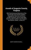 Annals of Augusta County, Virginia: With Reminiscences Illustrative of the Vicissitudes of Its Pioneer Settlers ; Biographical Sketches of Citizens Locally Prominent, and of Those Who Have Founded Families in the Southern and Western States ; a Diary of T