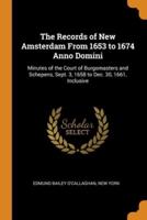 The Records of New Amsterdam From 1653 to 1674 Anno Domini: Minutes of the Court of Burgomasters and Schepens, Sept. 3, 1658 to Dec. 30, 1661, Inclusive