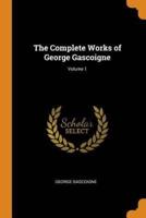 The Complete Works of George Gascoigne; Volume 1