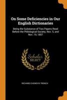 On Some Deficiencies in Our English Dictionaries: Being the Substance of Two Papers Read Before the Philological Society, Nov. 5, and Nov. 19, 1857