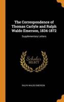 The Correspondence of Thomas Carlyle and Ralph Waldo Emerson, 1834-1872: Supplementary Letters